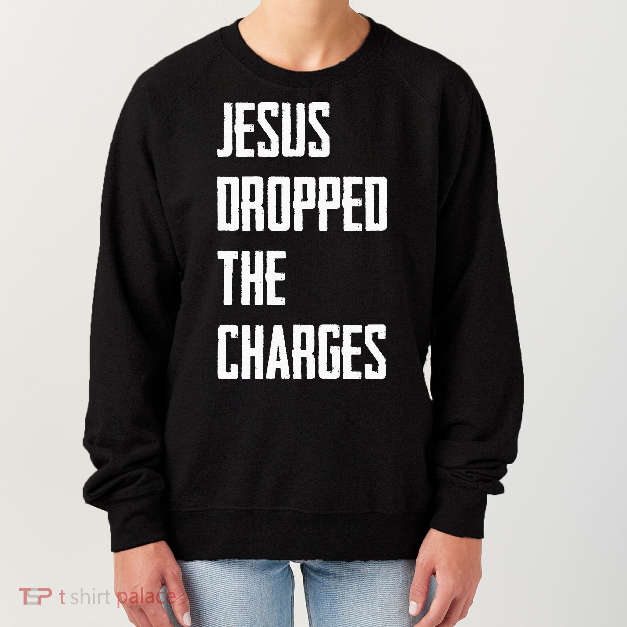 Jesus Dropped The Charges Women's Sweatshirt