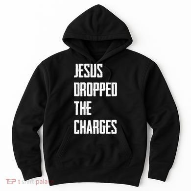 Jesus Dropped The Charges Hoodie