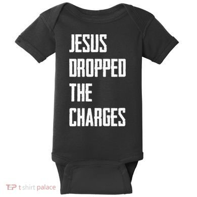 Jesus Dropped The Charges Baby Bodysuit