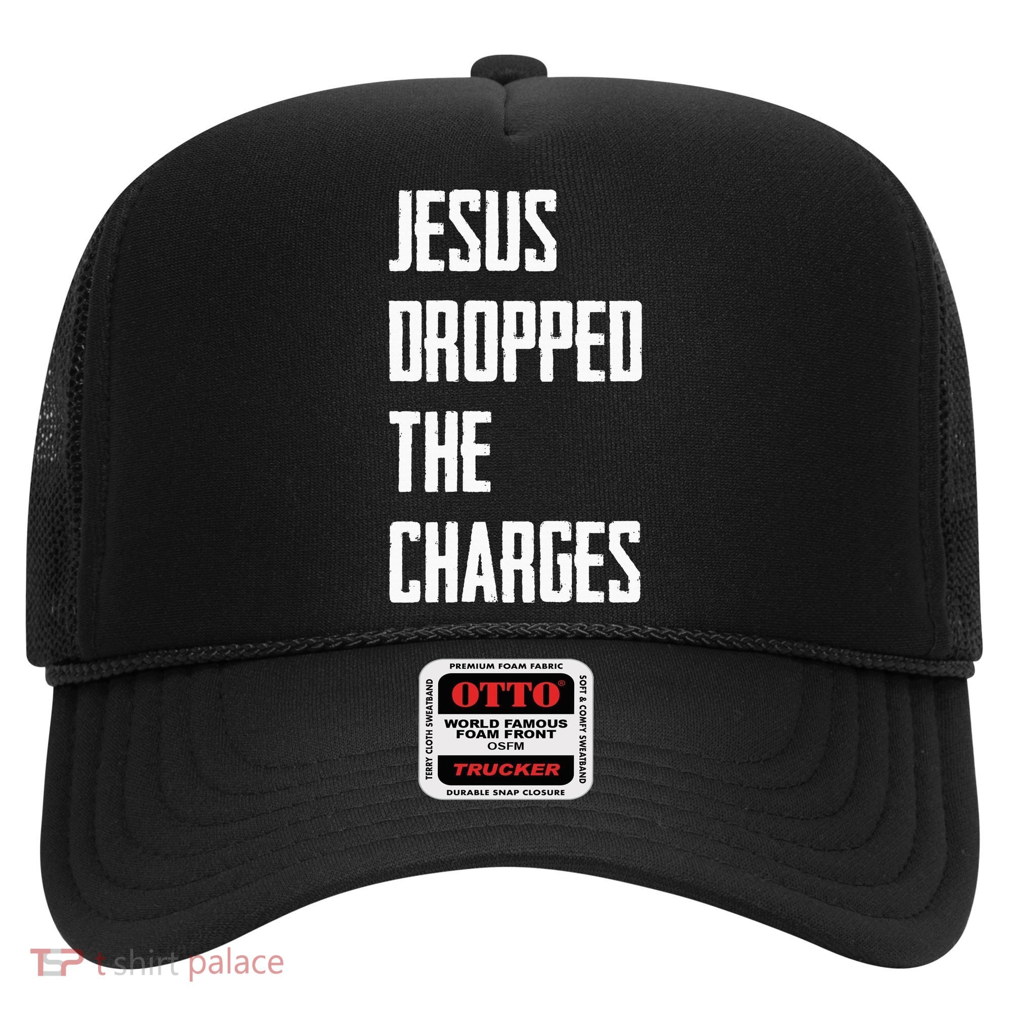 Jesus Dropped The Charges Hat