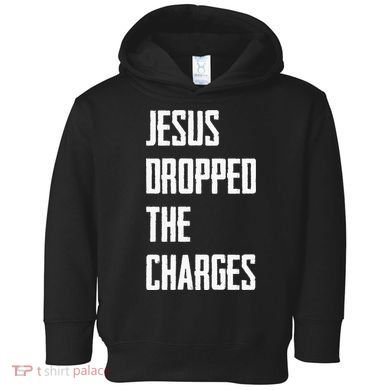 Jesus Dropped The Charges Toddler Hoodie