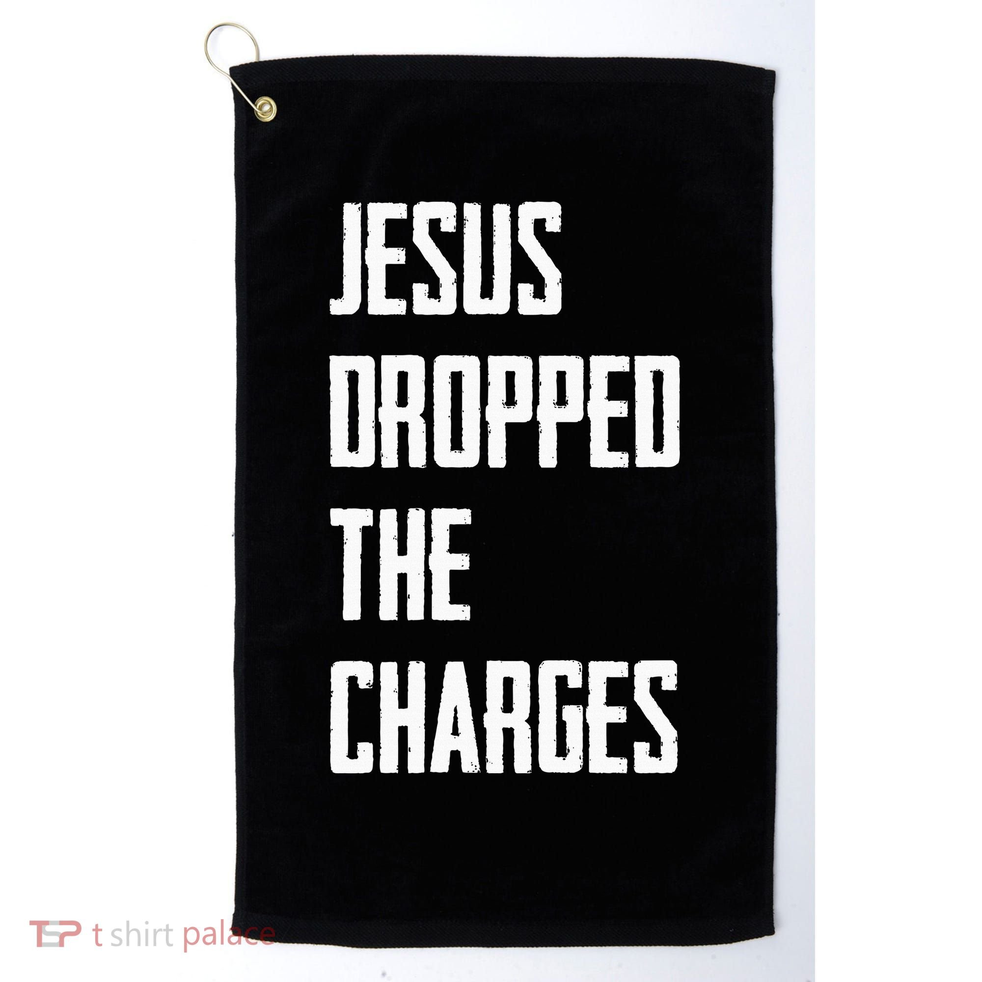Jesus Dropped The Charges Golf Towel