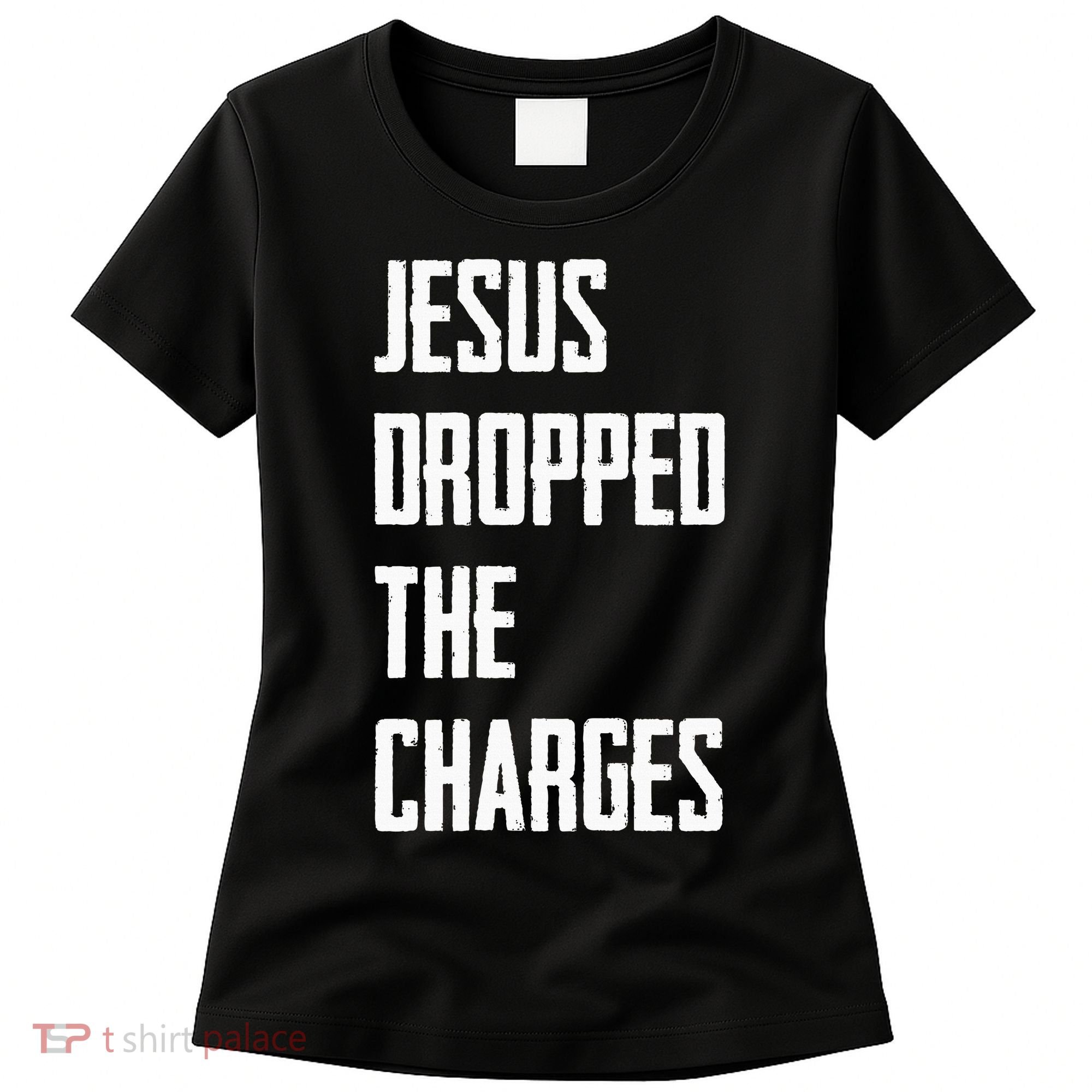 Jesus Dropped The Charges Women's T-Shirt