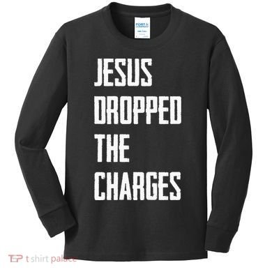Jesus Dropped The Charges Kids Long Sleeve Shirt