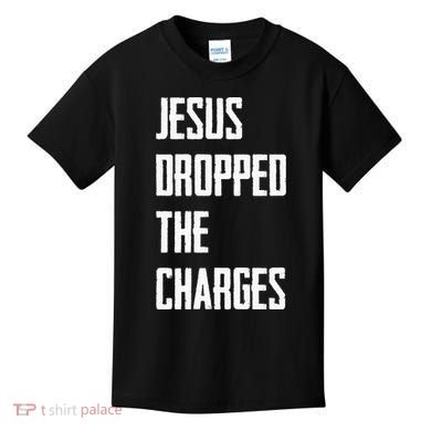 Jesus Dropped The Charges Kids T-Shirt