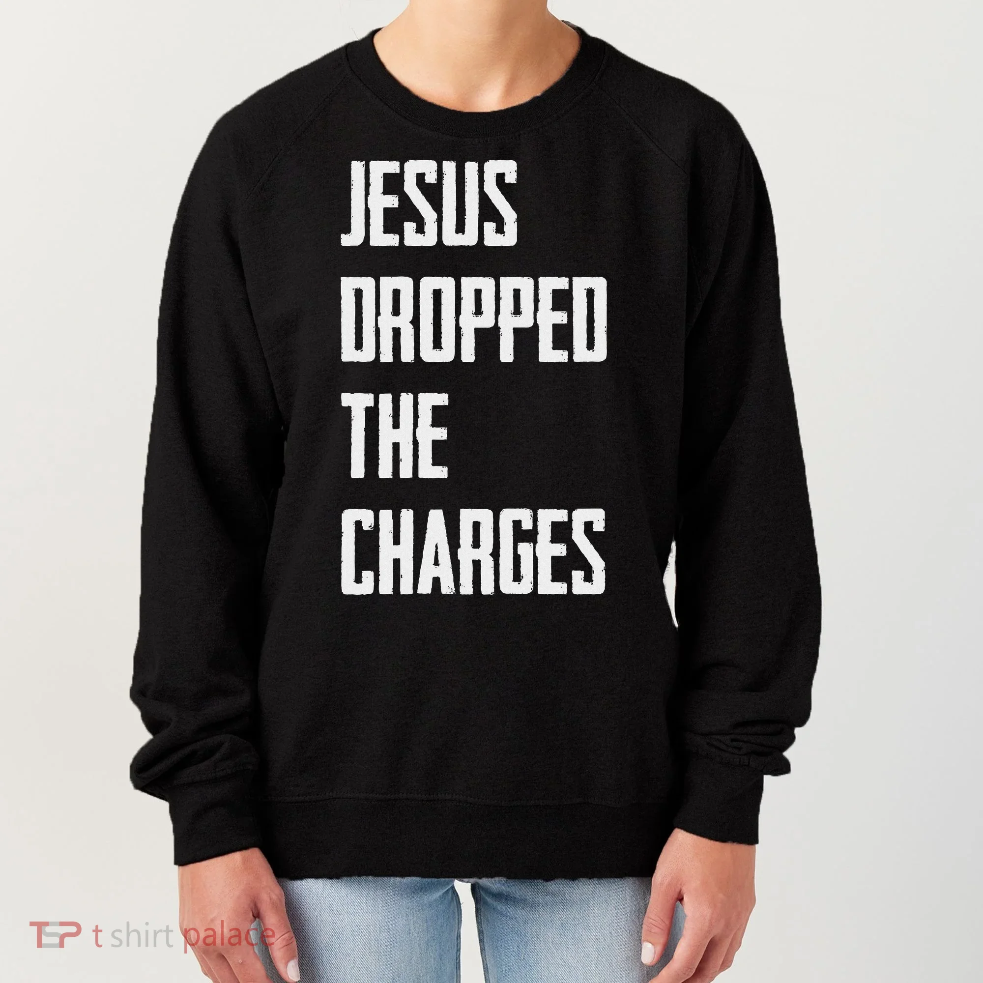Jesus Dropped The Charges Women's Sweatshirt