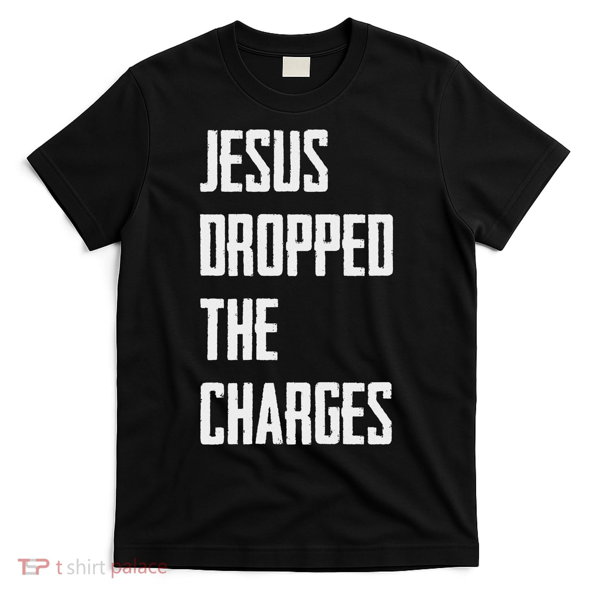 Jesus Dropped The Charges T-Shirt