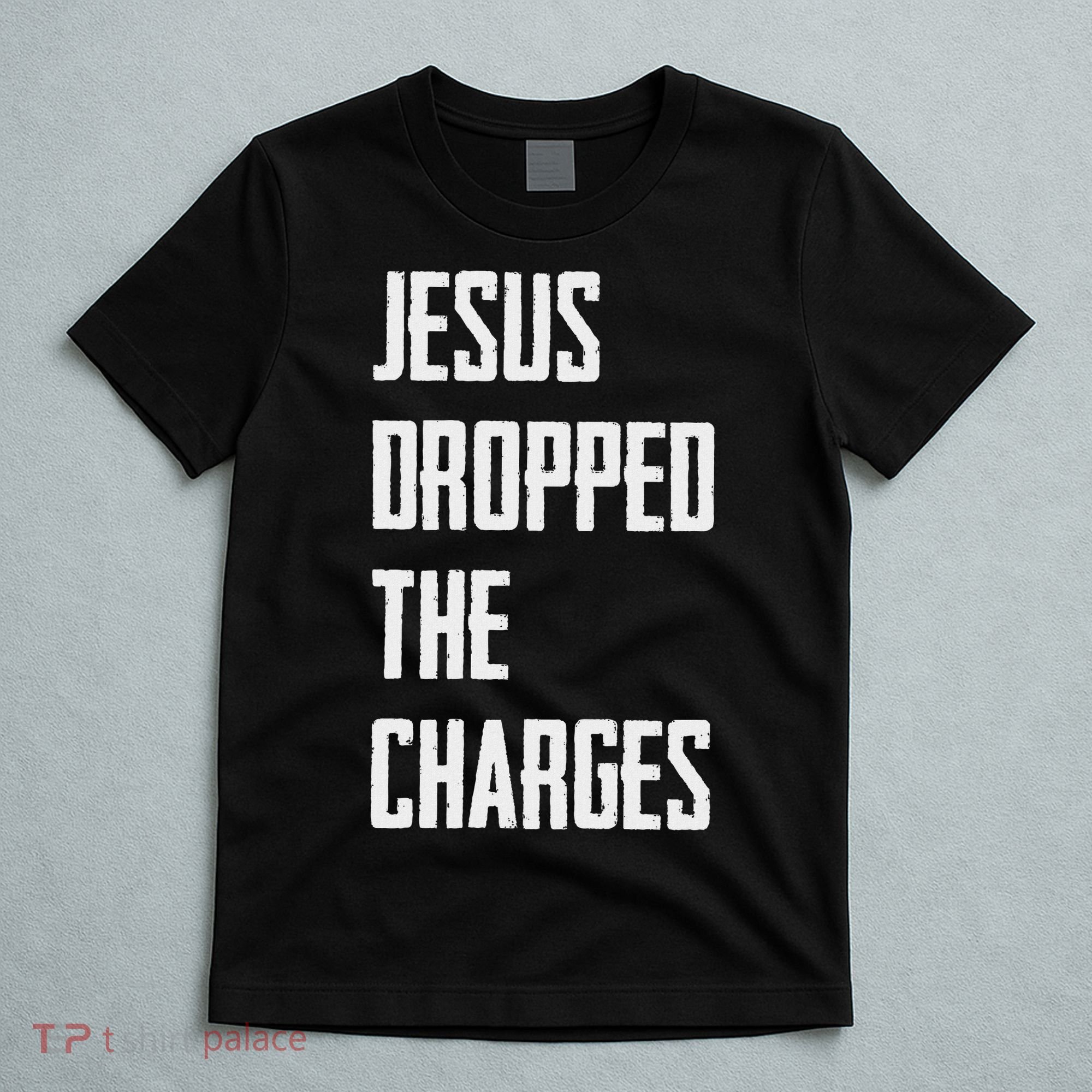 Jesus Dropped The Charges T-Shirt
