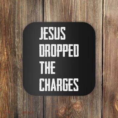 Jesus Dropped The Charges Coaster