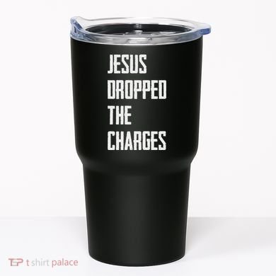 Jesus Dropped The Charges Tumbler