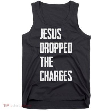 Jesus Dropped The Charges Tank Top