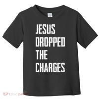 Jesus Dropped The Charges Toddler T-Shirt thumb 0