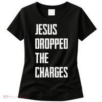 Jesus Dropped The Charges Women's T-Shirt thumb 0