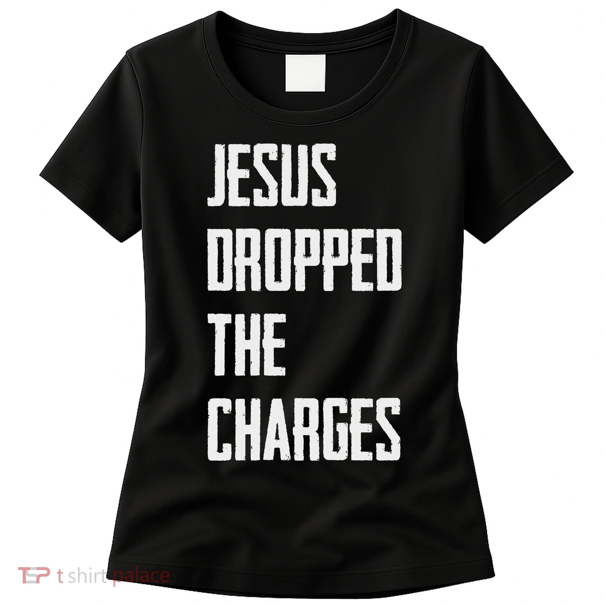 Jesus Dropped The Charges Women's T-Shirt