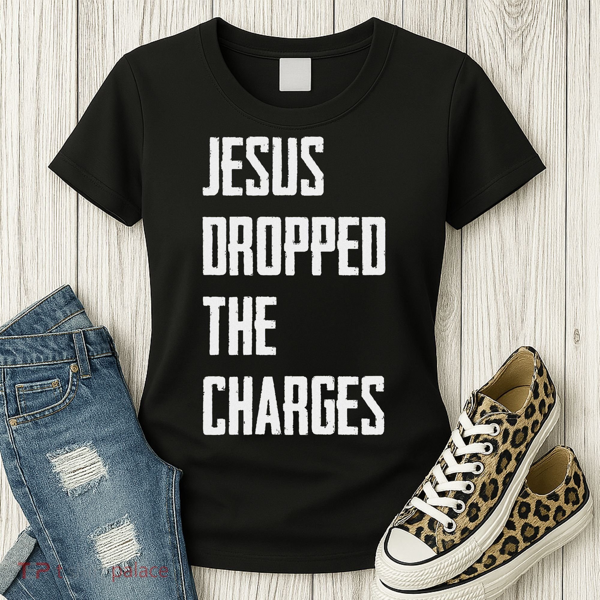 Jesus Dropped The Charges Women's T-Shirt
