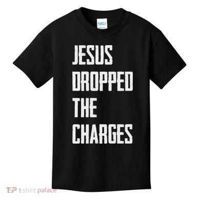Jesus Dropped The Charges Kids T-Shirt