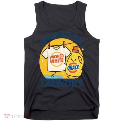 Jesus Did The Laundry Washed White By Grace Funny Christian Tank Top