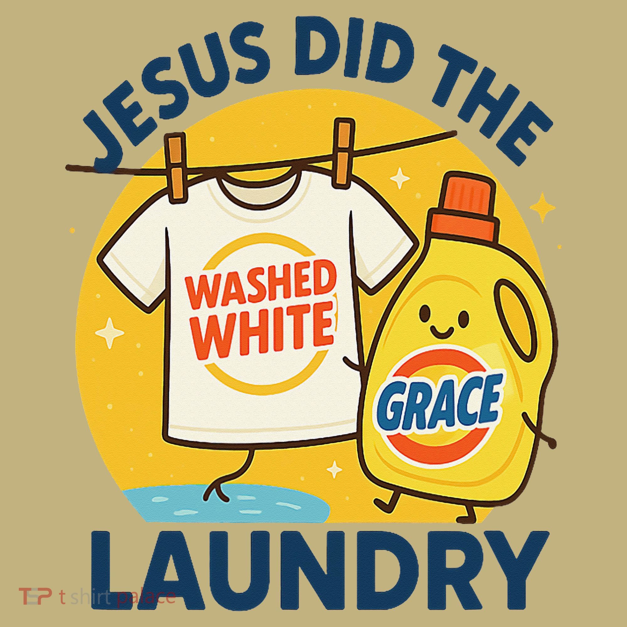Jesus Did The Laundry Washed White By Grace Funny Christian Sweatshirt