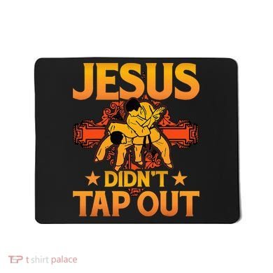 Jesus DidnT Tap Out Brazilian Jiujitsu Bjj Grappling Mousepad