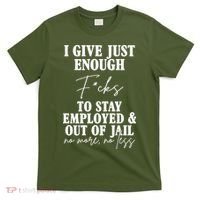Just Enough Fucks To Stay Employed Out Of Jail Funny T-Shirt thumb 0