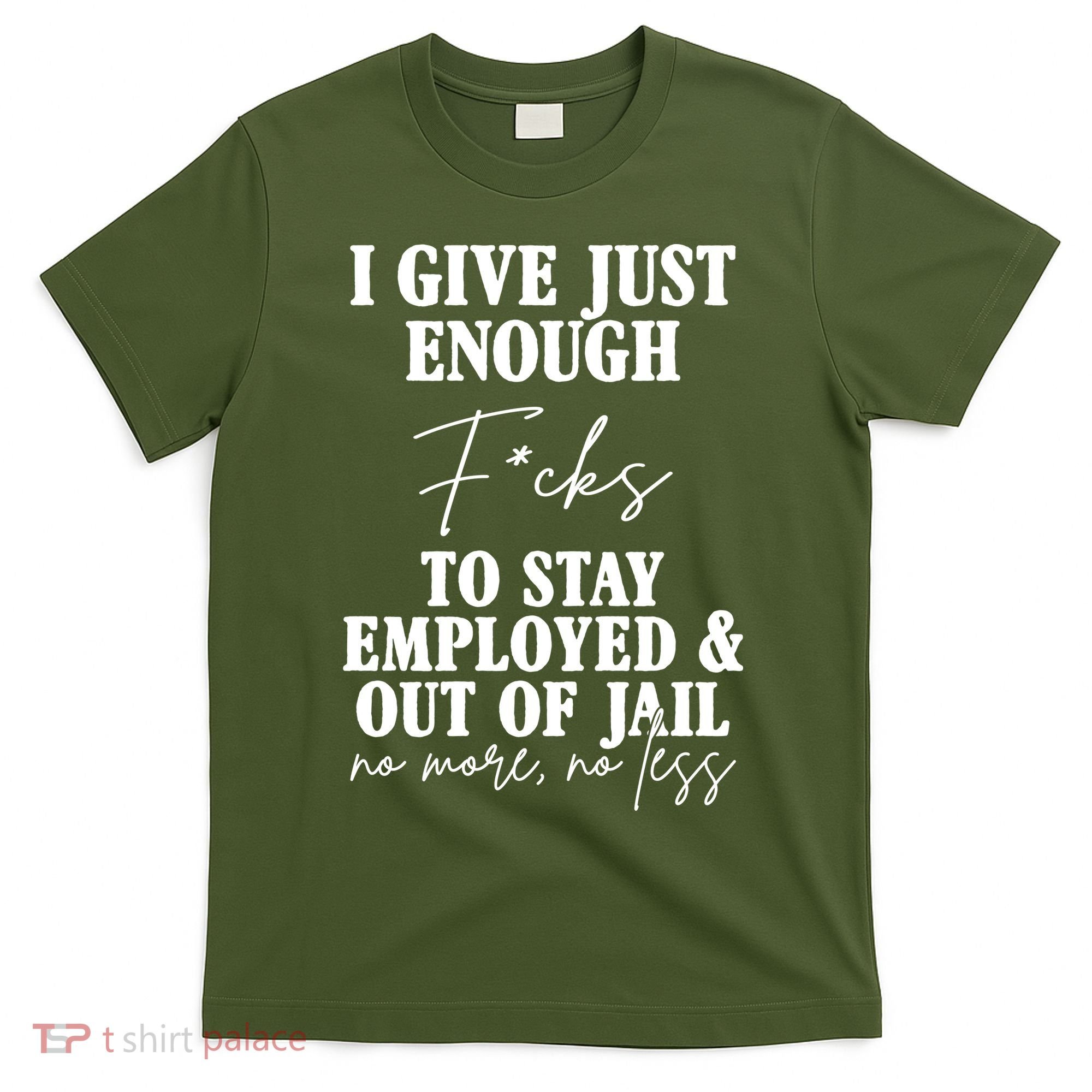 Just Enough Fucks To Stay Employed Out Of Jail Funny T-Shirt