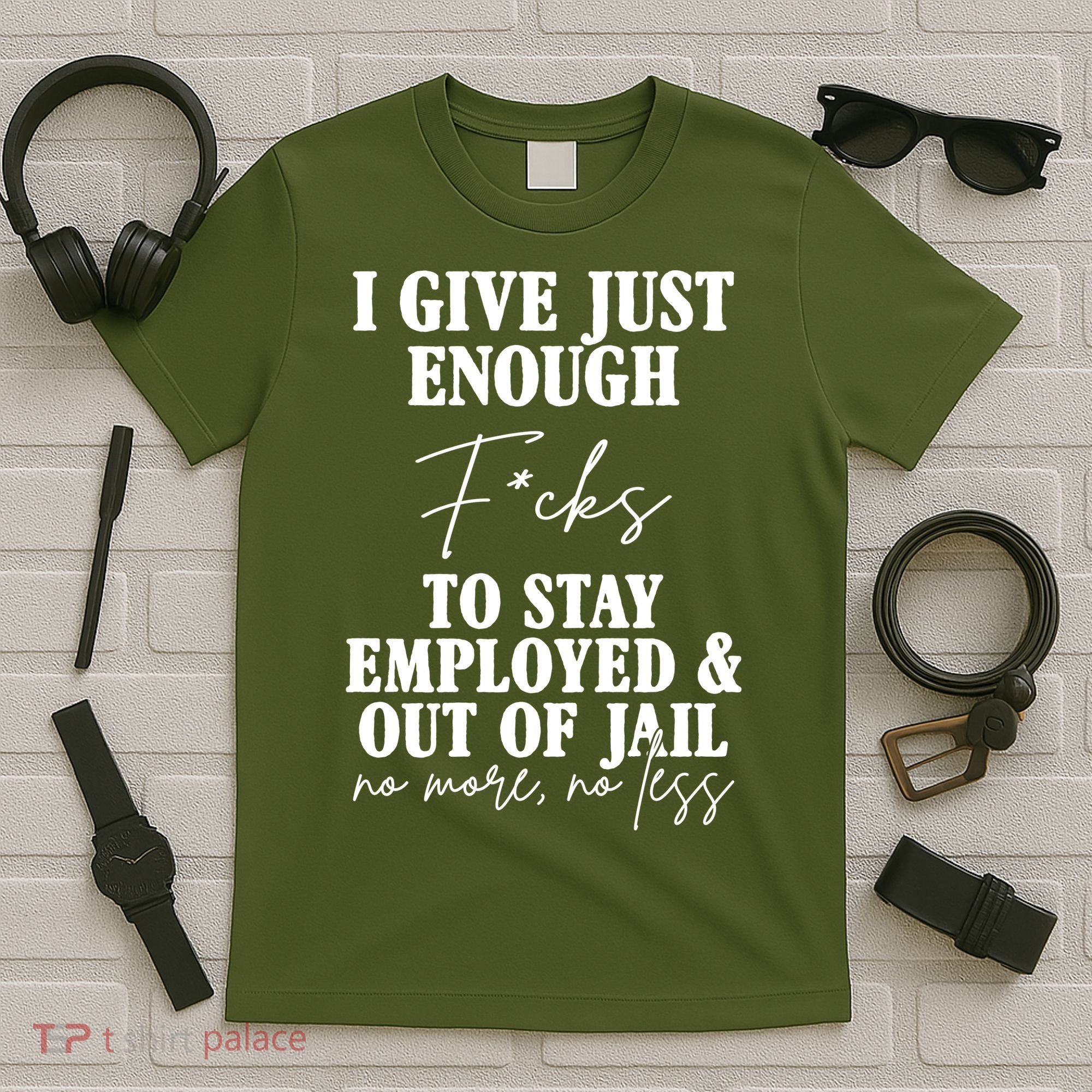 Just Enough Fucks To Stay Employed Out Of Jail Funny T-Shirt