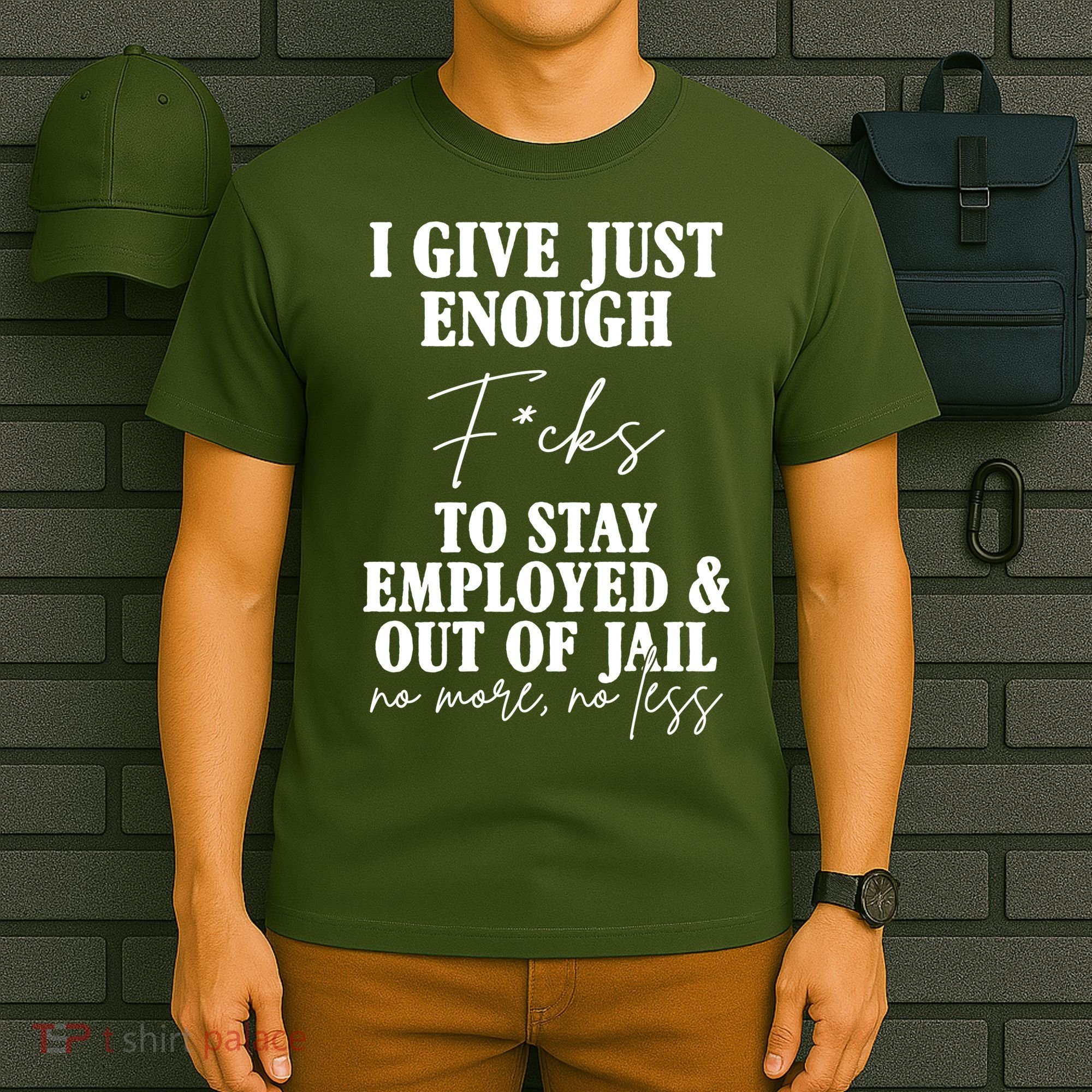 Just Enough Fucks To Stay Employed Out Of Jail Funny T-Shirt