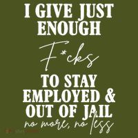 Just Enough Fucks To Stay Employed Out Of Jail Funny T-Shirt thumb 7