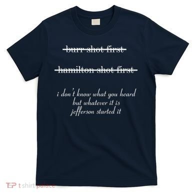 Jefferson Started It Hamilton Burr T-Shirt