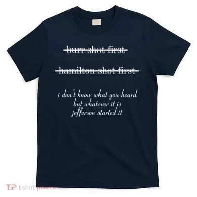 Jefferson Started It Hamilton Burr T-Shirt