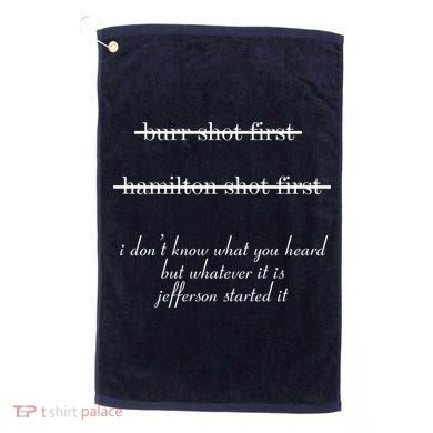 Jefferson Started It Hamilton Burr Golf Towel