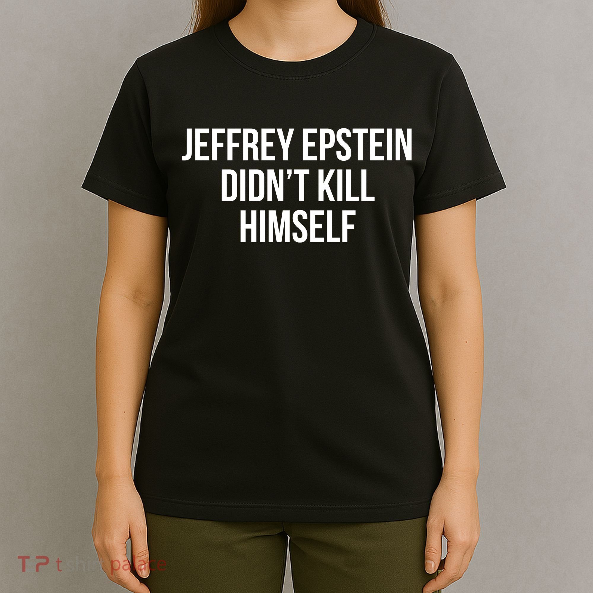 Jeffrey Epstein Didn't Kill Himself T-Shirt