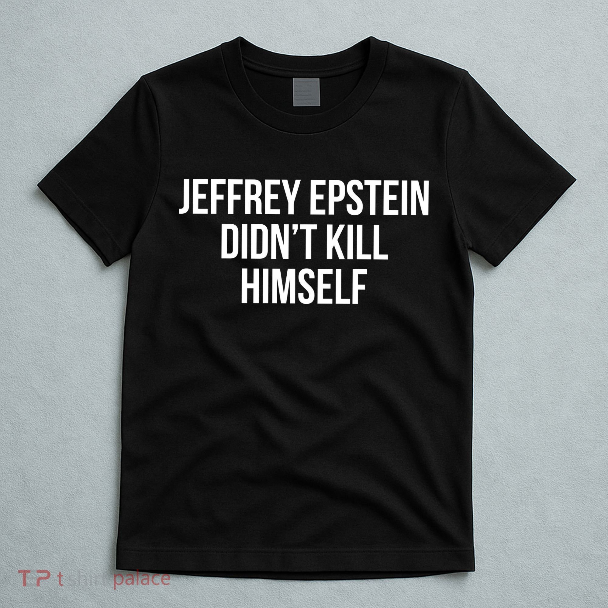 Jeffrey Epstein Didn't Kill Himself T-Shirt