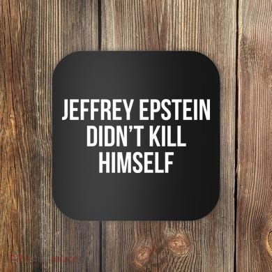 Jeffrey Epstein Didn't Kill Himself Coaster