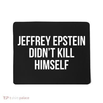 Jeffrey Epstein Didn't Kill Himself Mousepad