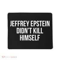 Jeffrey Epstein Didn't Kill Himself Mousepad thumb 0