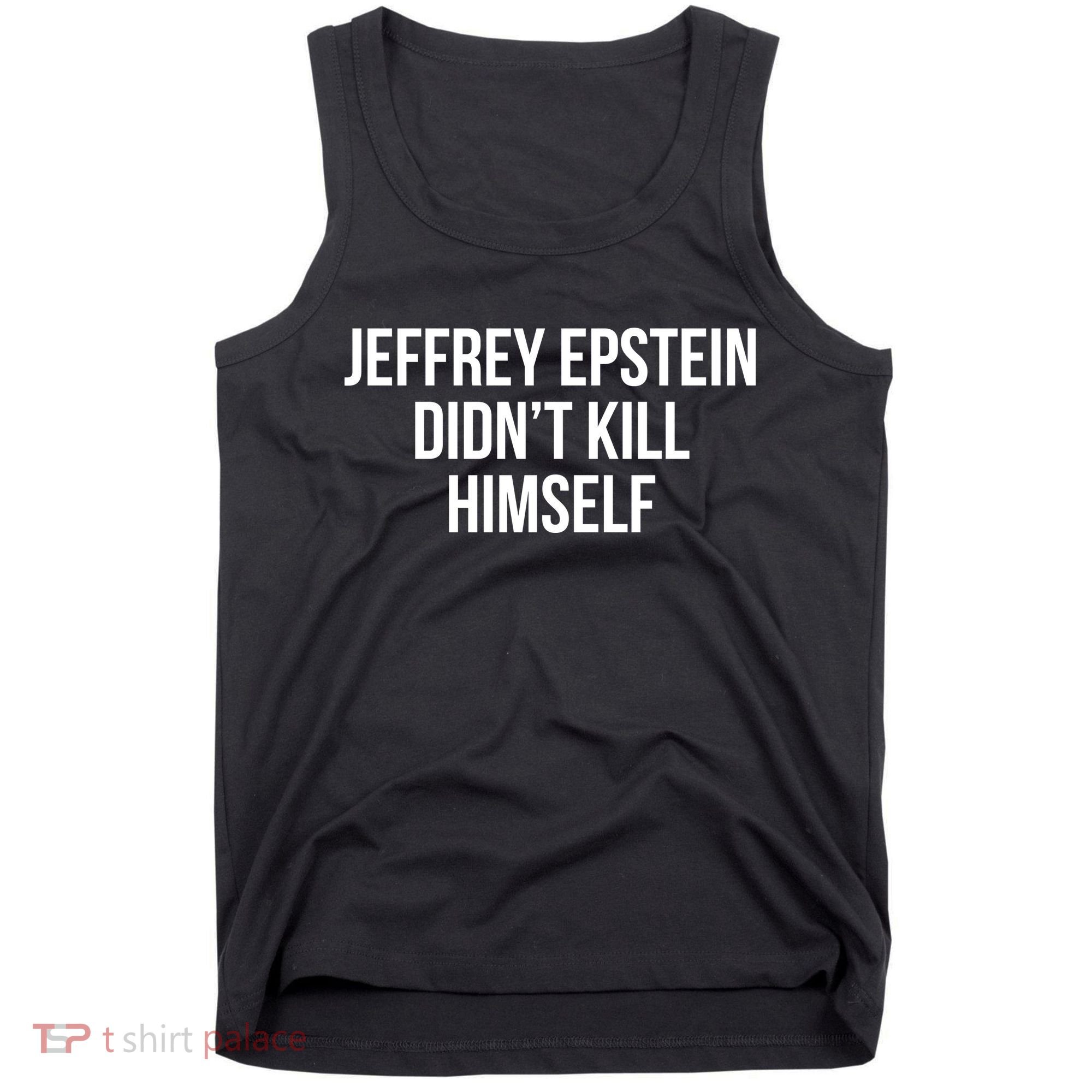 Jeffrey Epstein Didn't Kill Himself Tank Top