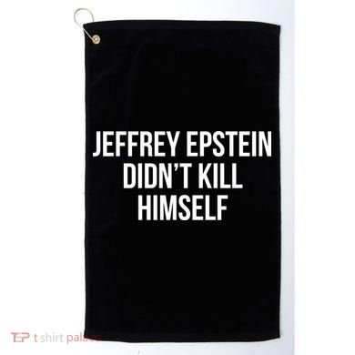 Jeffrey Epstein Didn't Kill Himself Golf Towel