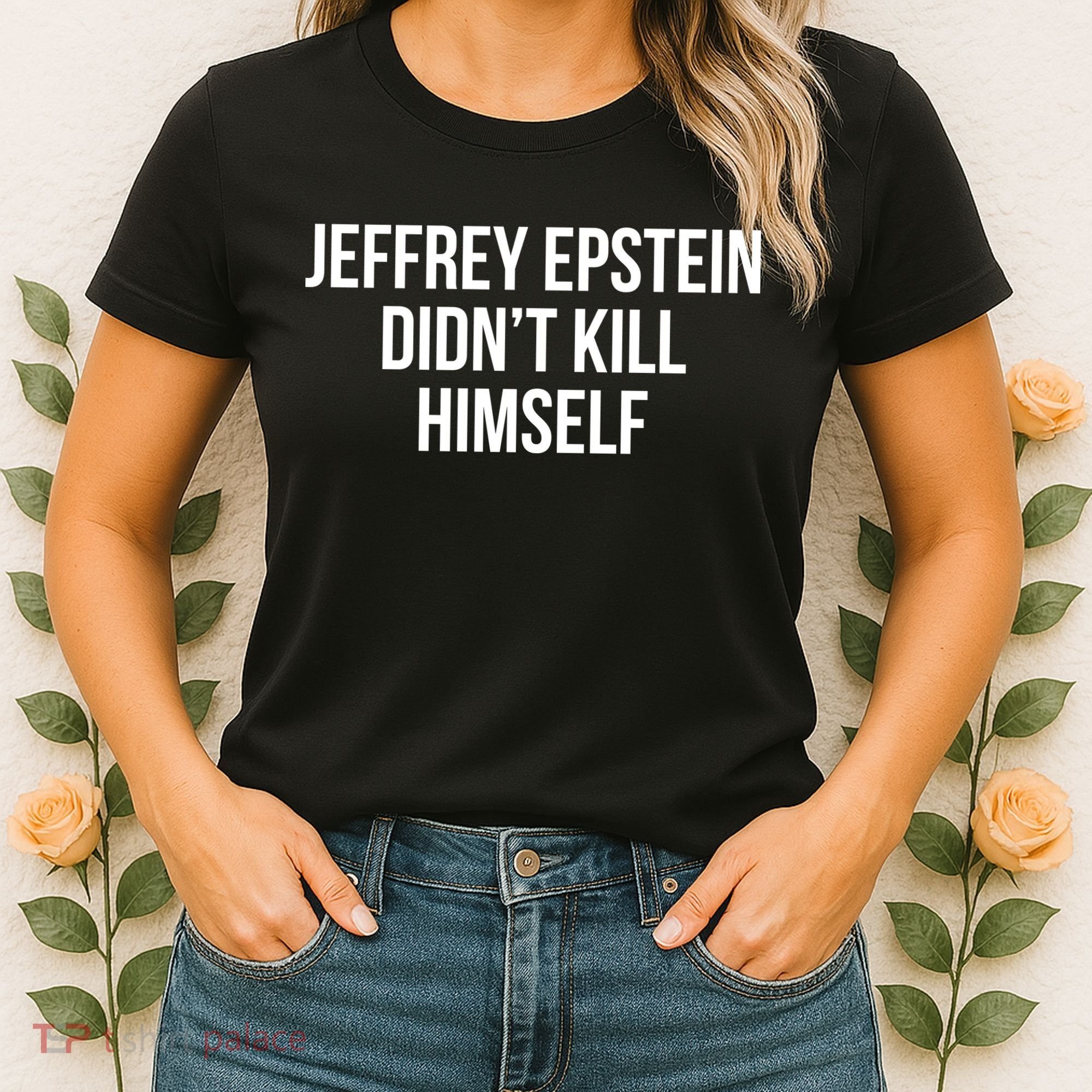 Jeffrey Epstein Didn't Kill Himself Women's T-Shirt