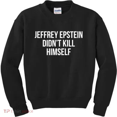 Jeffrey Epstein Didn't Kill Himself Kids Sweatshirt