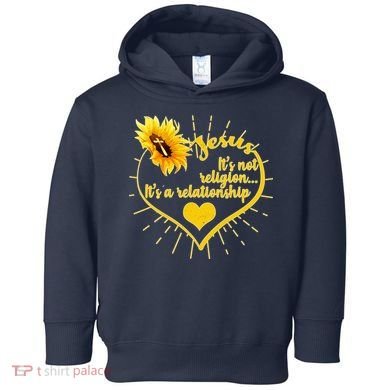 Jesus  It's Not Religion It's A Relationship Toddler Hoodie