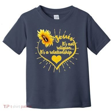 Jesus  It's Not Religion It's A Relationship Toddler T-Shirt
