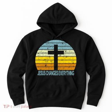 Jesus Changes Everything Hoodie