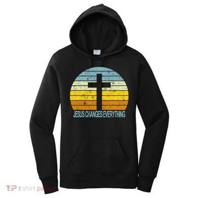 Jesus Changes Everything Women's Hoodie