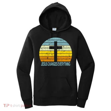 Jesus Changes Everything Women's Hoodie