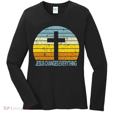 Jesus Changes Everything Women's Long Sleeve Shirt