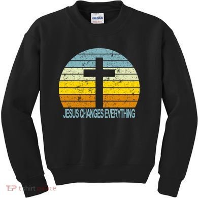 Jesus Changes Everything Kids Sweatshirt