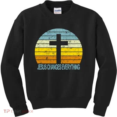 Jesus Changes Everything Kids Sweatshirt