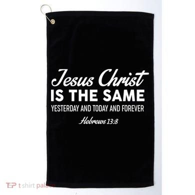 Jesus Christ Is The Same Hebrews 13:8 Golf Towel
