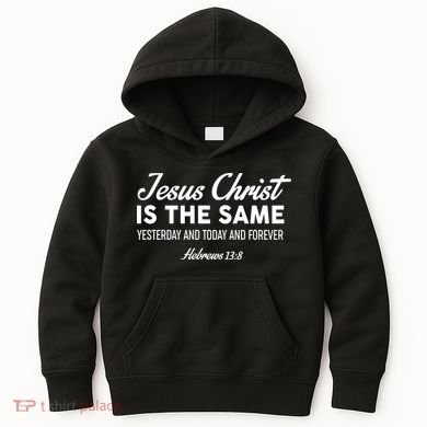 Jesus Christ Is The Same Hebrews 13:8 Kids Hoodie